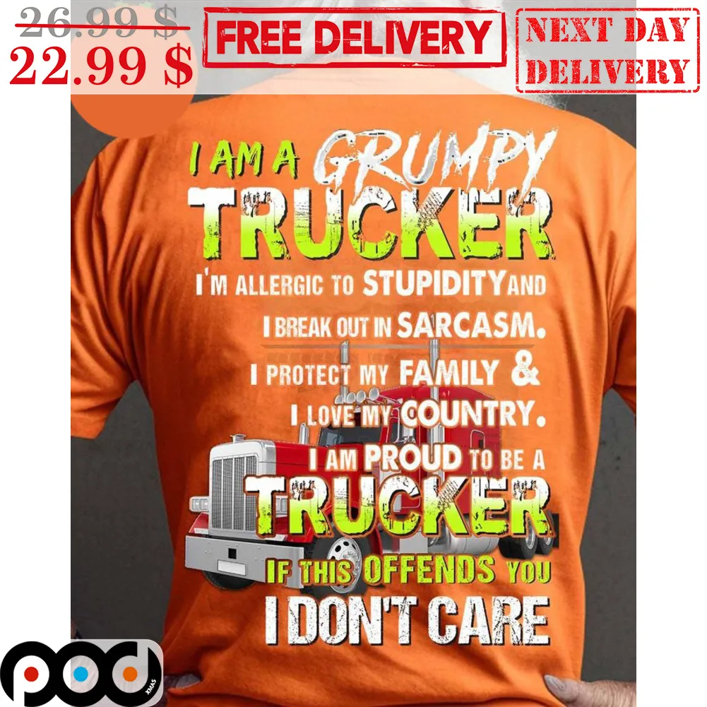 I Am A Grumpy Trucker I'm Allergic To Stupidity And I Break Out In Sarcasm Shirt