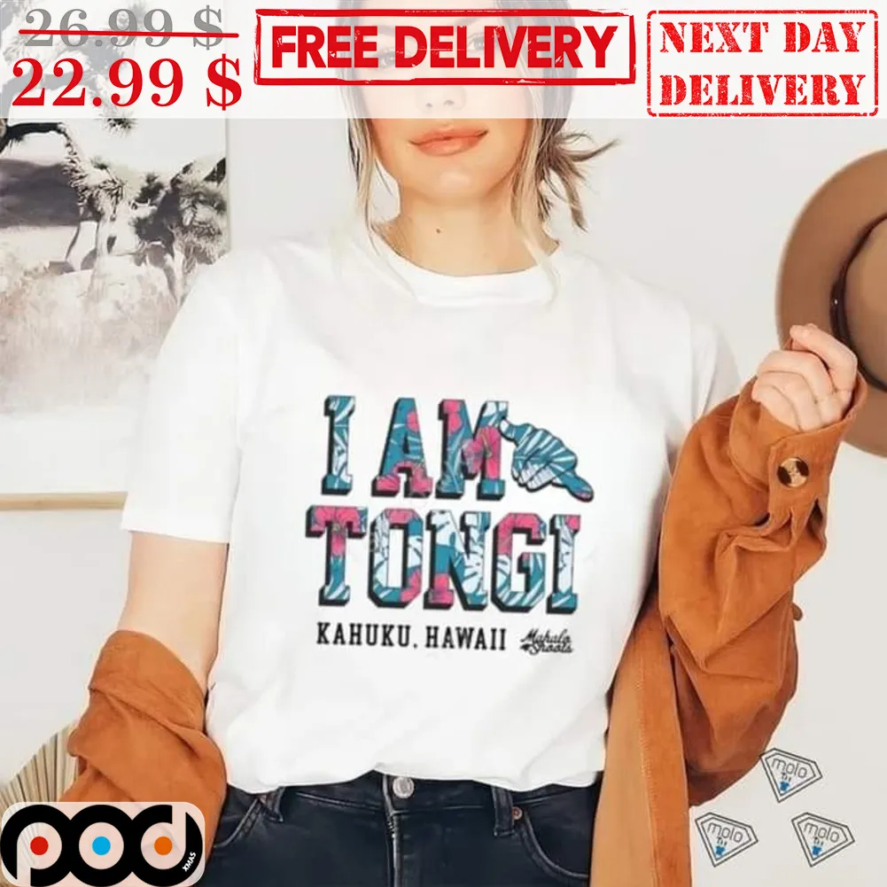 I Am Tongi Kahuku Hawaii Shirt