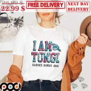 I Am Tongi Kahuku Hawaii Shirt