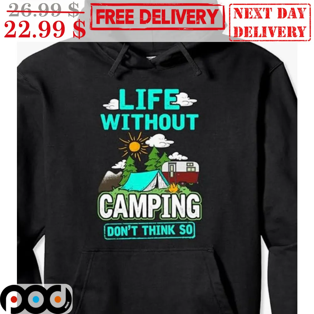 Life Without Camping Don't Think So Shirt