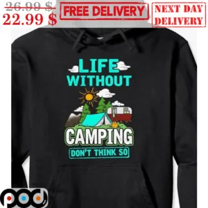 Life Without Camping Don't Think So Shirt