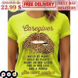 Lip Earegiver Hated By Many Loved By Plenty Heart On Her Sleeve Fire In Her Soul And A Mouth She Can't Control Leopard Shirt