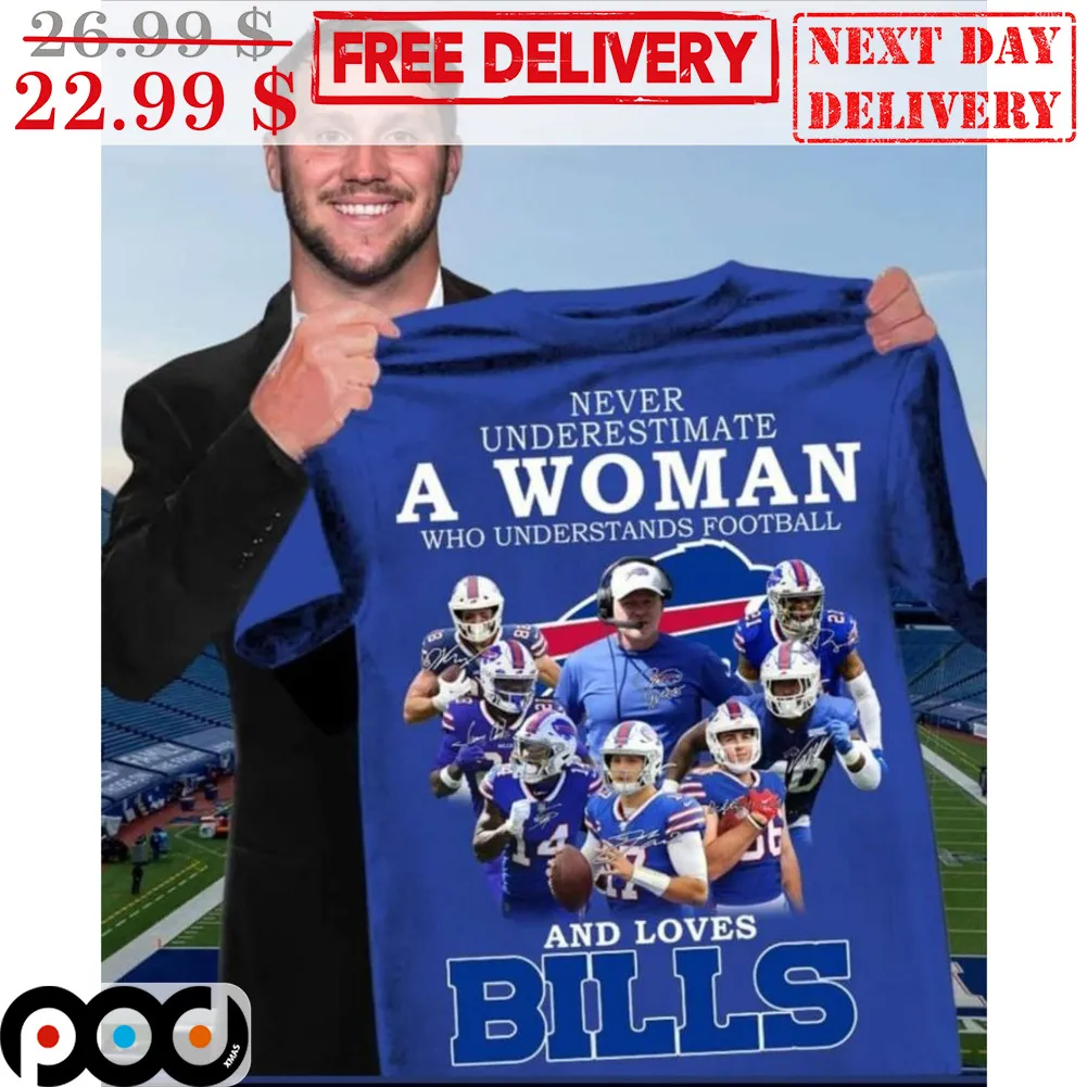 Never Underestimate A Woman Who Understands Football And Loves Bills Shirt