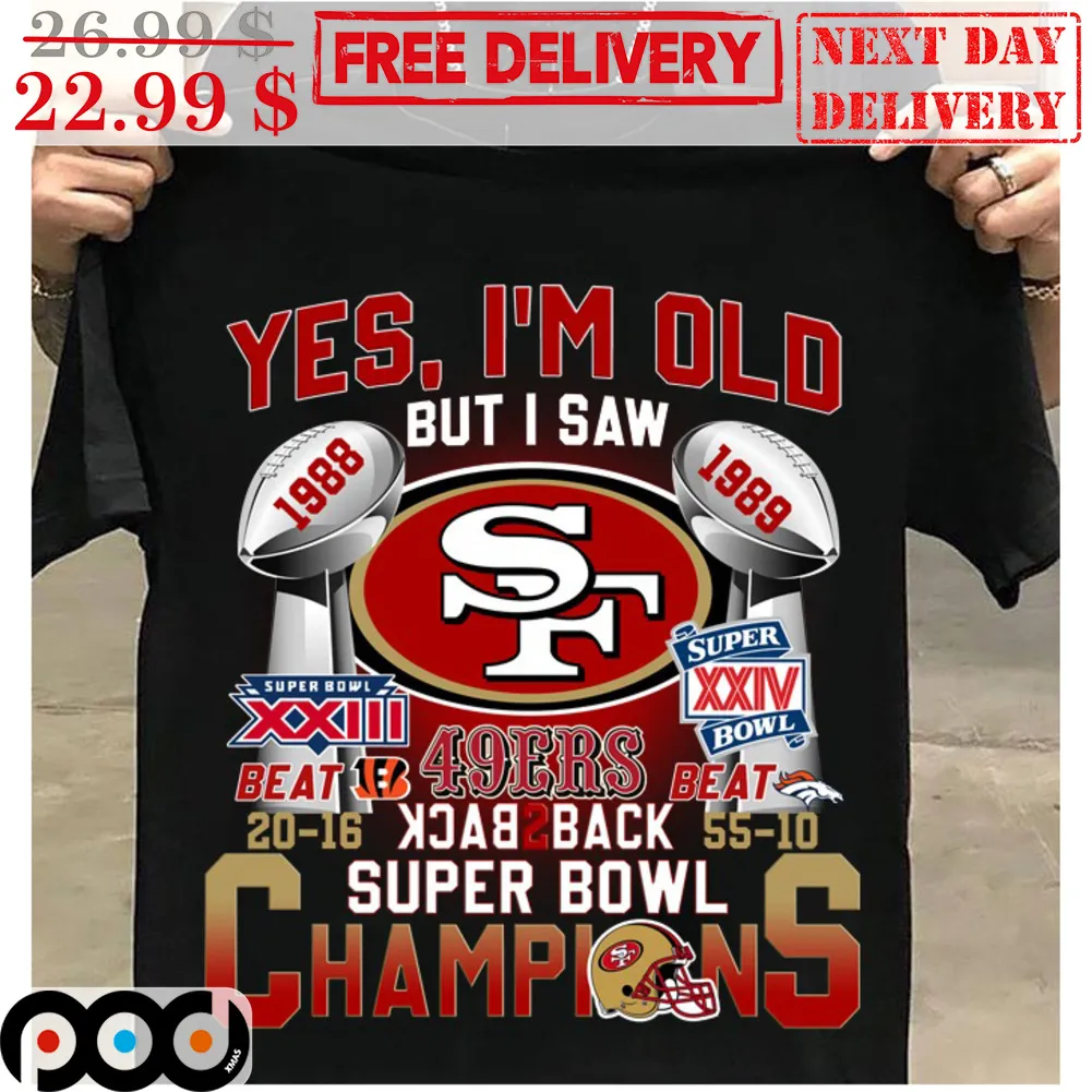 Yes I'm Old But I Saw San Francisco 49ers Back To Back Super Bowl Champions Shirt