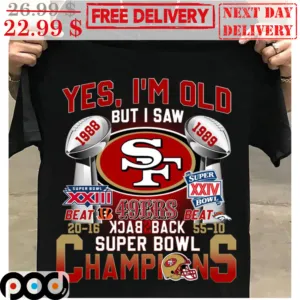 Yes I'm Old But I Saw San Francisco 49ers Back To Back Super Bowl Champions Shirt