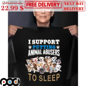 Dog I Support Putting Animal Abusers To Sleep Shirt