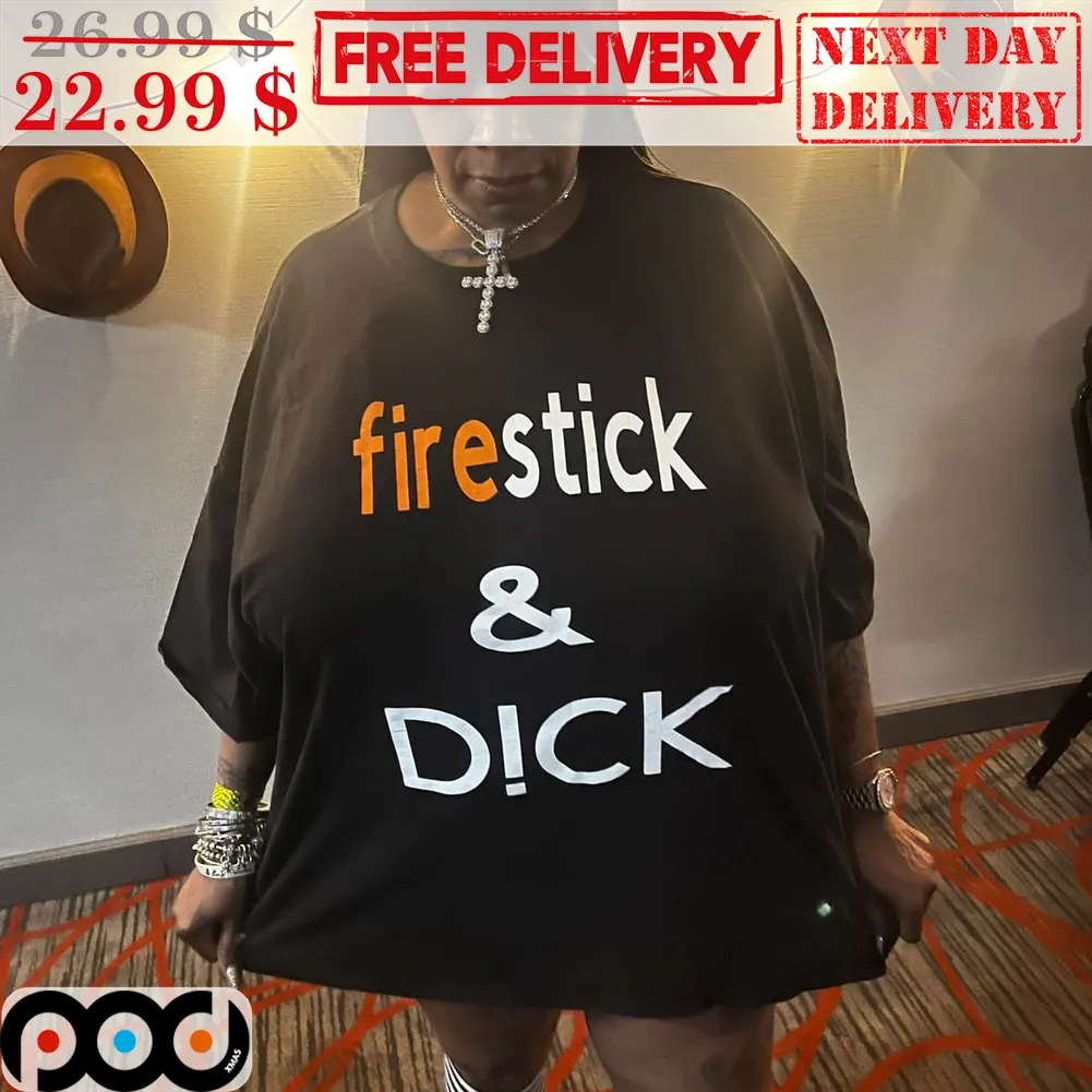 Fire Stick And Dick Shirt