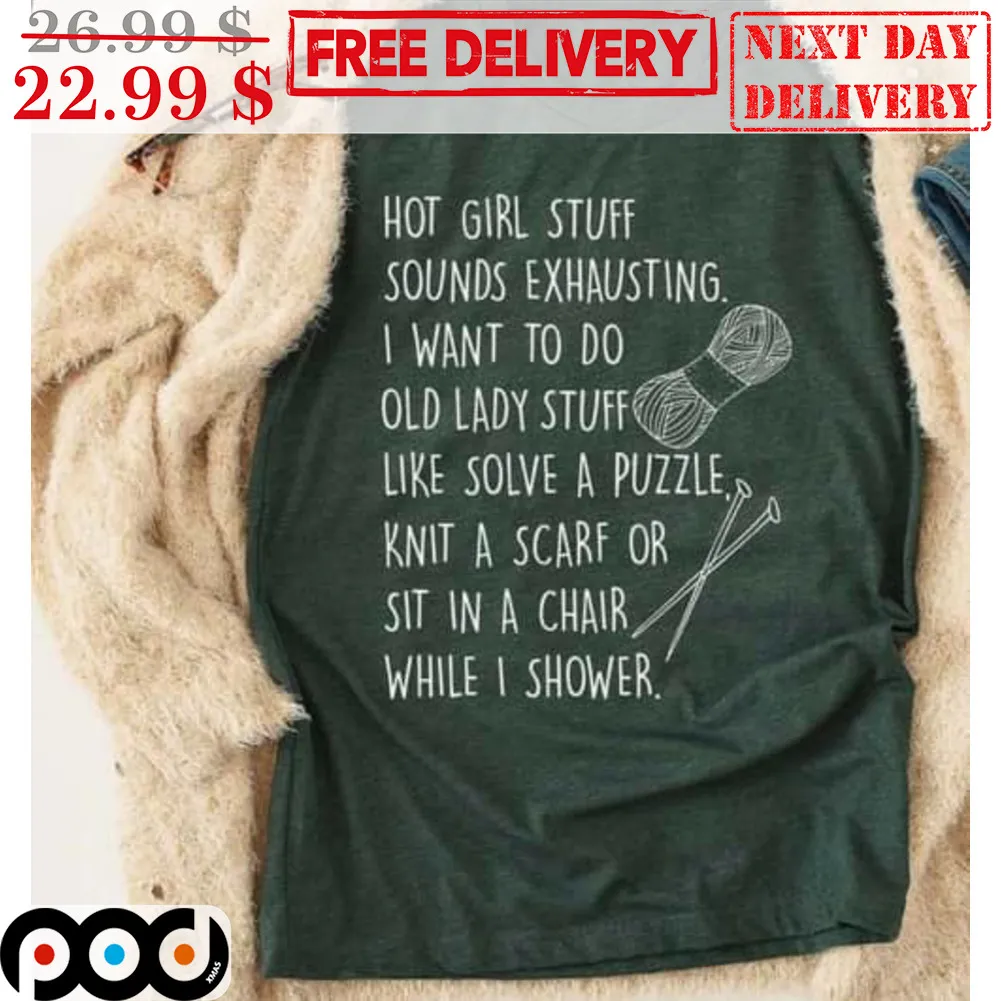 Hot Girl Stuff Sounds Exhausting I Want To Do Old Lady Stuff Like Solve A Puzzle Shirt