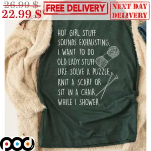Hot Girl Stuff Sounds Exhausting I Want To Do Old Lady Stuff Like Solve A Puzzle Shirt