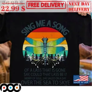 Dragonfly Sing Me A Song Of A Lass That Is Gone Say Could That Lass Be I Retro Vintage Shirt