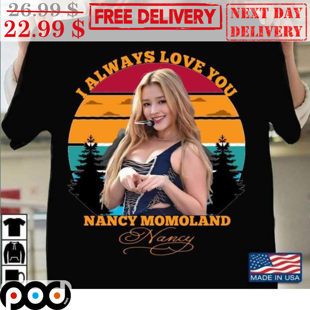 Custom Xmas Gift - I Always Love You Nancy Momoland Retro Shirt