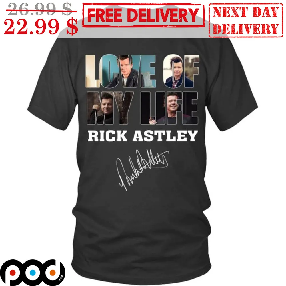 Love Of My Life Rick Astley Signature Shirt