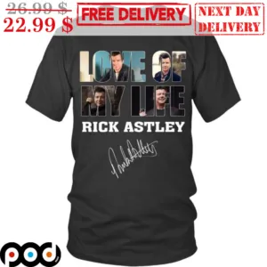 Love Of My Life Rick Astley Signature Shirt