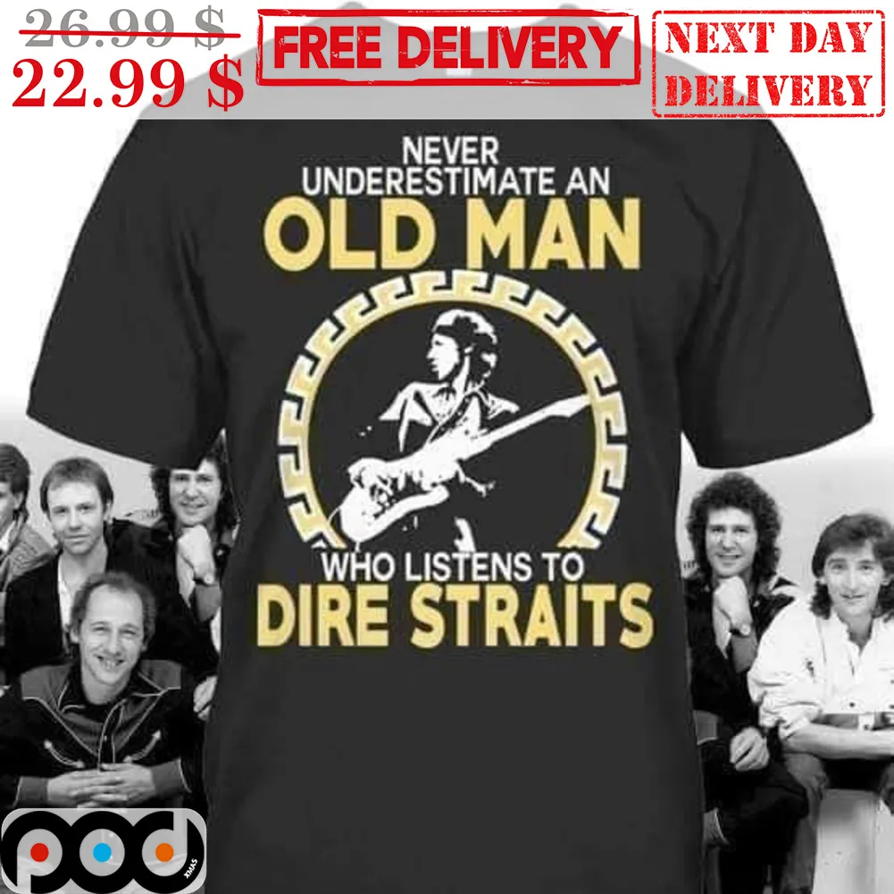 Never Underestimate An Old Man Who Listens To Dire Straits Shirt