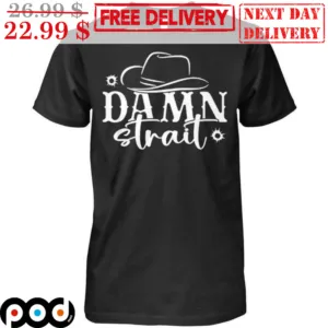 Cowboys Hat Damn Strait Shirt