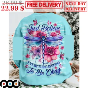 Dragonfly Just Believe Everything Is Going To Be Okay Shirt