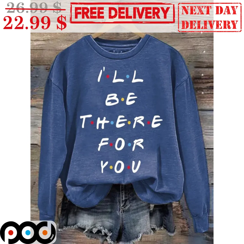 Friends I'll Be There For You Shirt