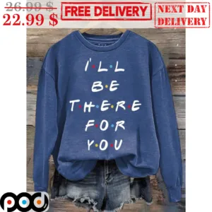 Friends I'll Be There For You Shirt
