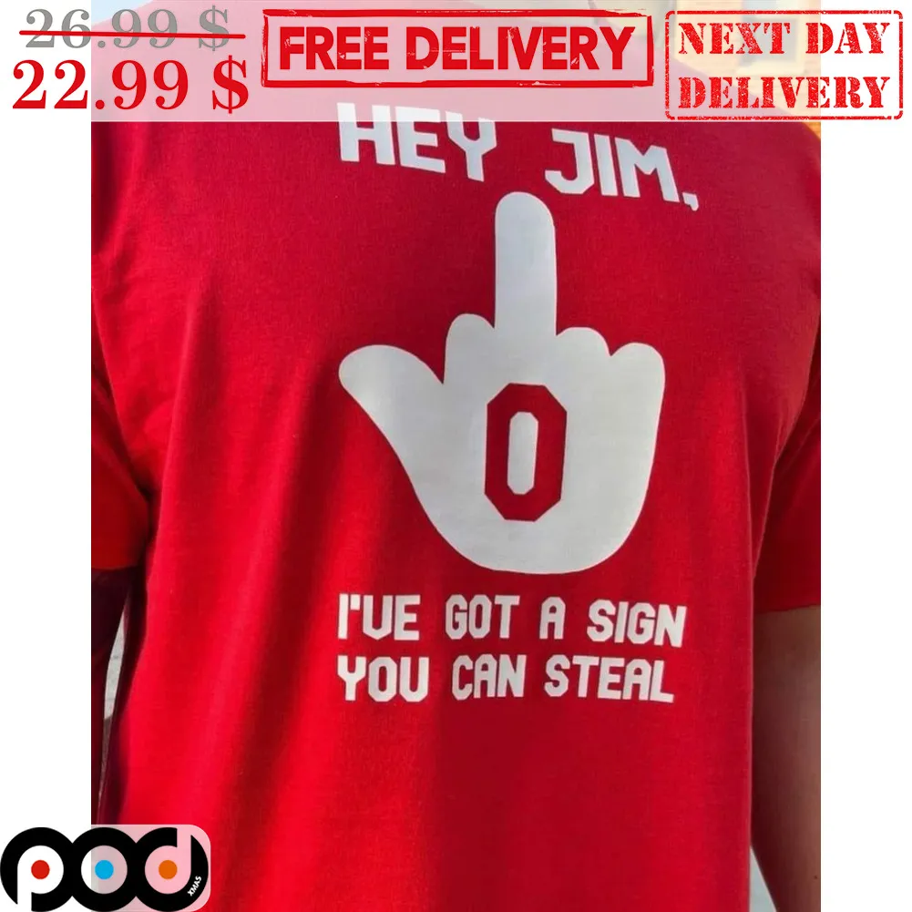 Middle Finger Hey Jim I've Got A Sign You Can Steal Shirt