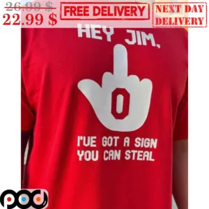 Middle Finger Hey Jim I've Got A Sign You Can Steal Shirt