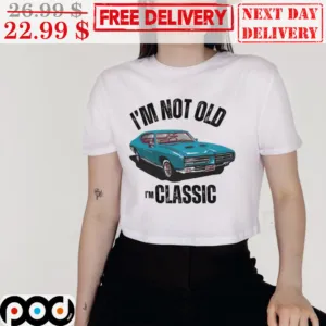 Custom Car I'm Not Old I'm Classic Shirt