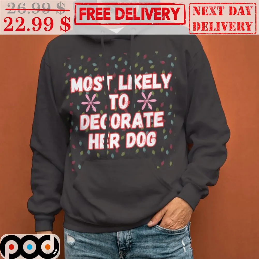 Most Likely To Decorate Her Dog Christmas Shirt