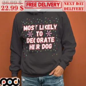 Most Likely To Decorate Her Dog Christmas Shirt