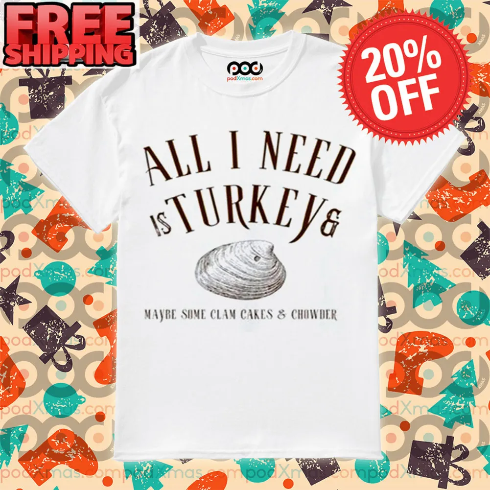 Shell All I Need Is Turkey Shirt