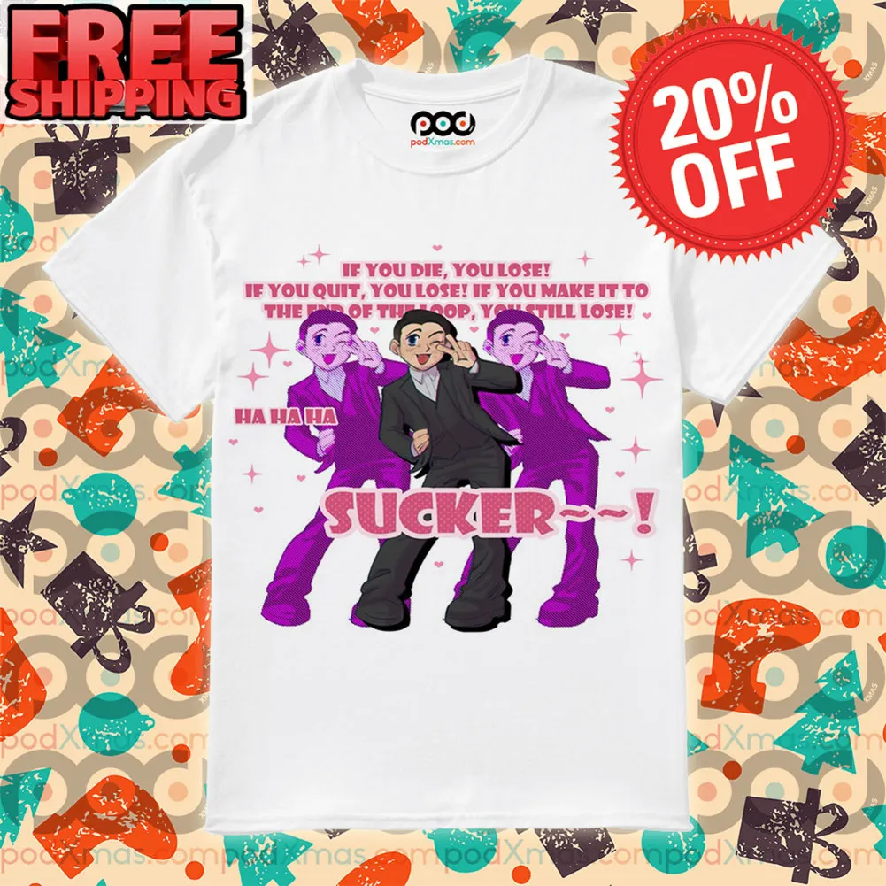 Sucker If You Die You Lose If You Quit You Lose If You Make It To The End Of The Loop You Still Lose Shirt