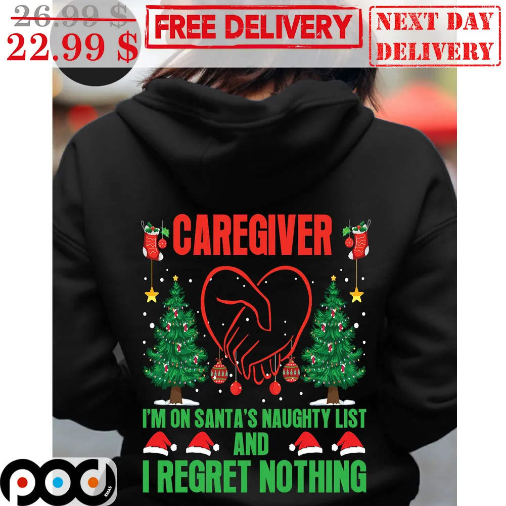 Caregiver I'm On Santa's Naughty List And I Regret Nothing Christmas Shirt