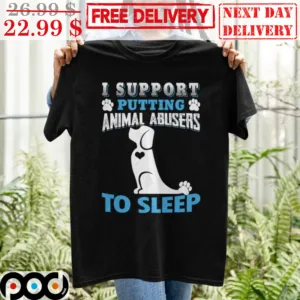 Dog I Support Putting Animal Abusers To Sleep Shirt