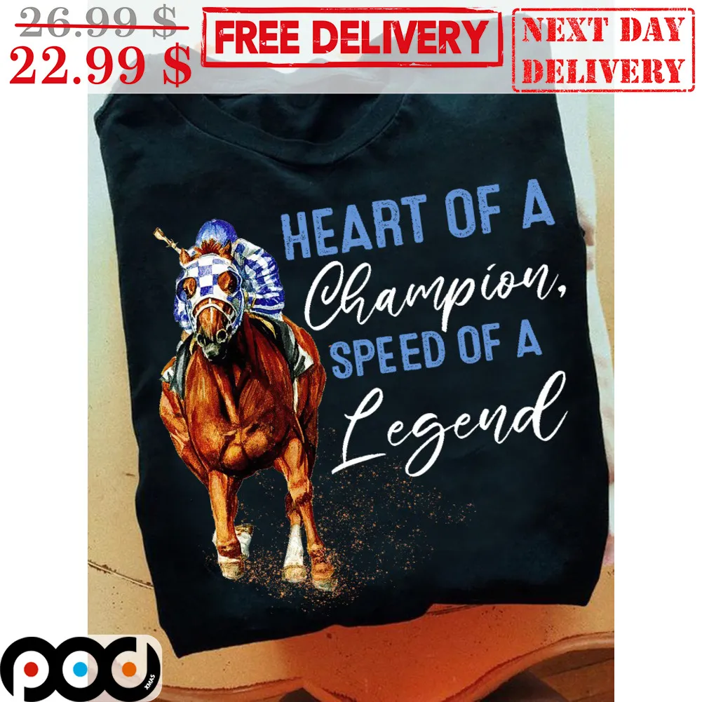 Horses Heart Of A Champion Speed Of A Legend Shirt