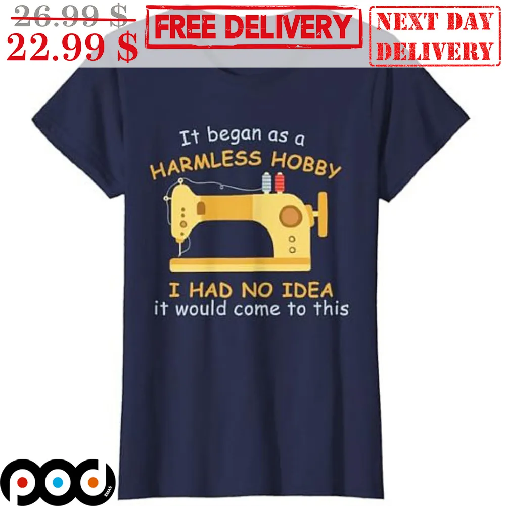 It Began As A Harmless Hobby I Had No Idea It Would Come To This Shirt