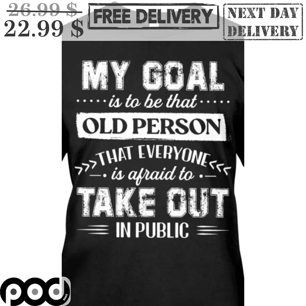 My Goal Is To Be That Old Person That Everyone Is Afraid To Take Out In Public Vintage Shirt