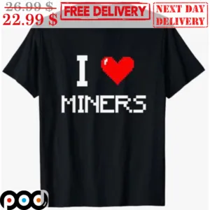 I Love Miners Shirt