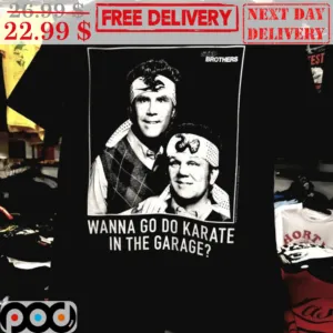 Step Brothers Wanna Go Do Karate In The Garage Shirt