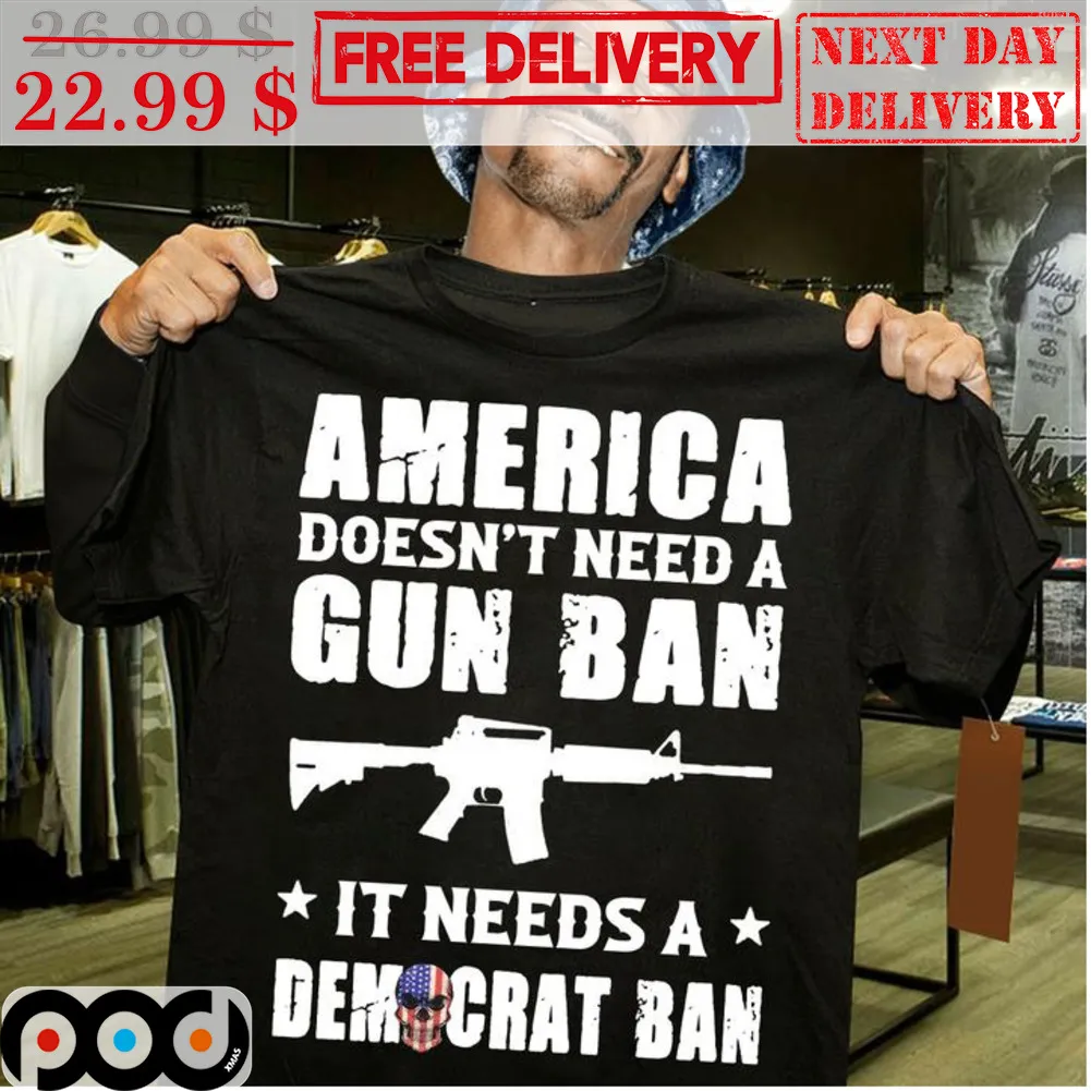 America Doesn't Need A Gun Ban It Needs A Democrat Ban Shirt