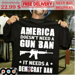 America Doesn't Need A Gun Ban It Needs A Democrat Ban Shirt