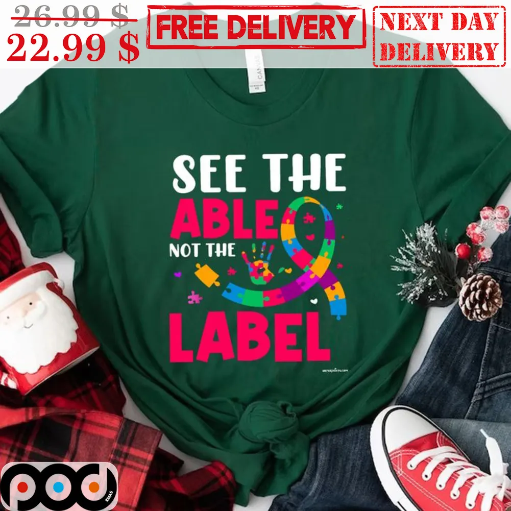 Autism See The Able Not The Label Shirt