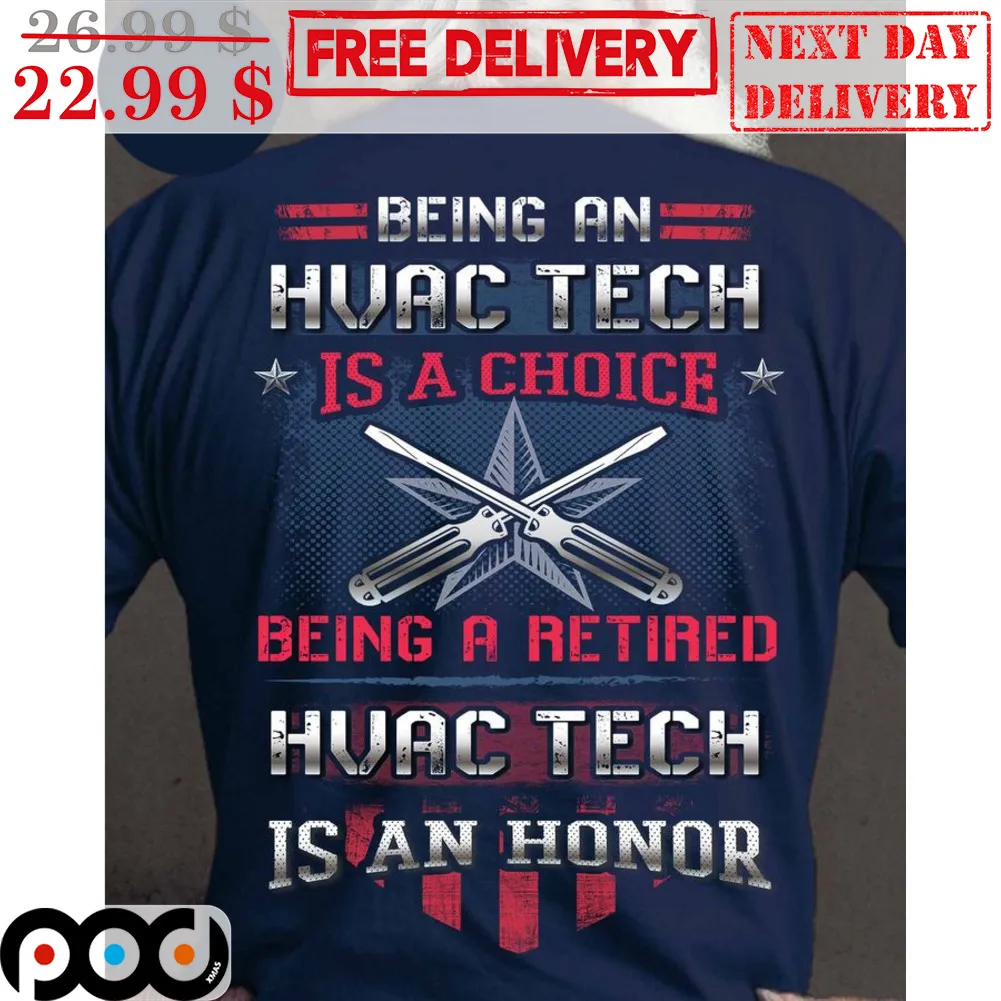 Being An Hvac Tech Is A Choice Being A Retired Hvac Tech Is An Honor Shirt