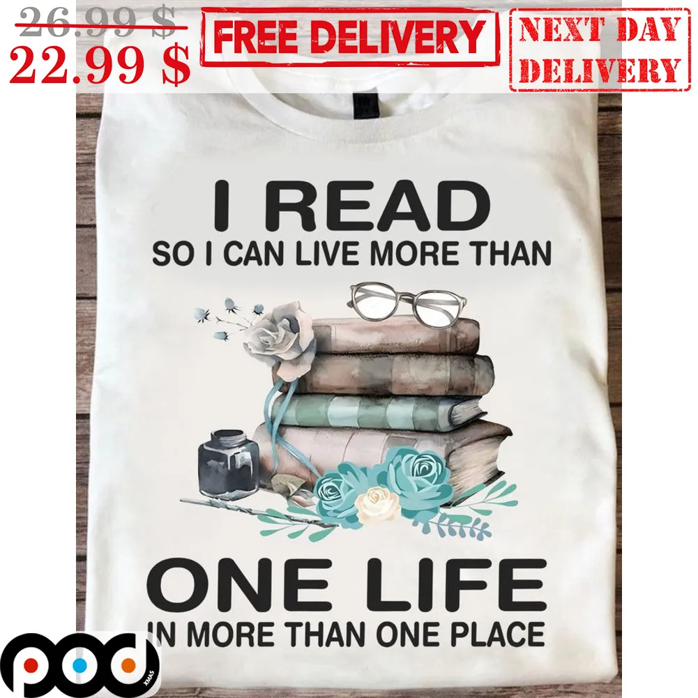 Books I Read So I Can Live More Than One Life In More Than One Place Shirt