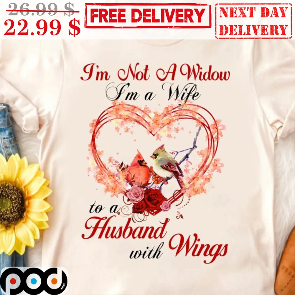 Cardinal I'm Not A Widow I'm A Wife To A Husband With Wings Shirt