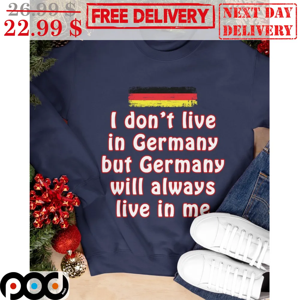I Don't Live In Germany But Germany Will Always Live In Me Shirt