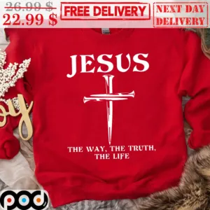 Jesus The Way The Truth The Life Christian Shirt