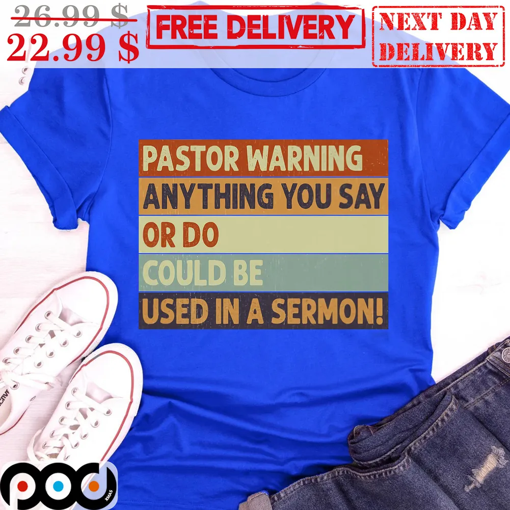 Pastor Warning Anything You Say Or Do Could Be Used In A Sermon Vintage Shirt