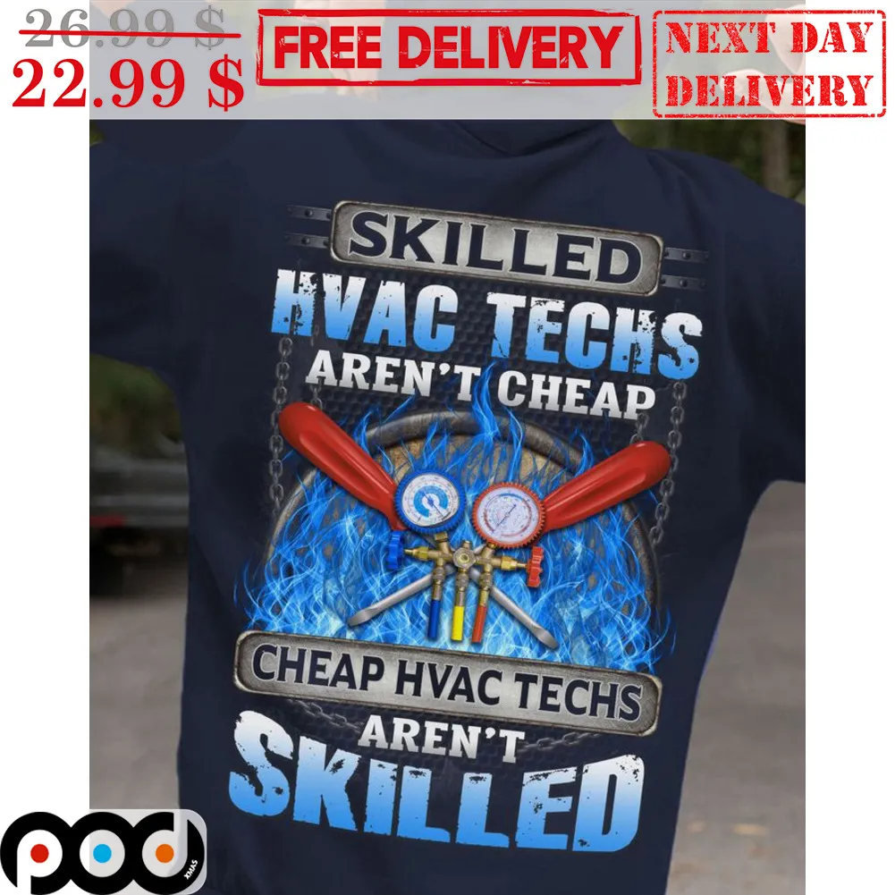 Skilled Hvac Techs Aren't Cheap Cheap Hvac Techs Aren't Skilled Shirt