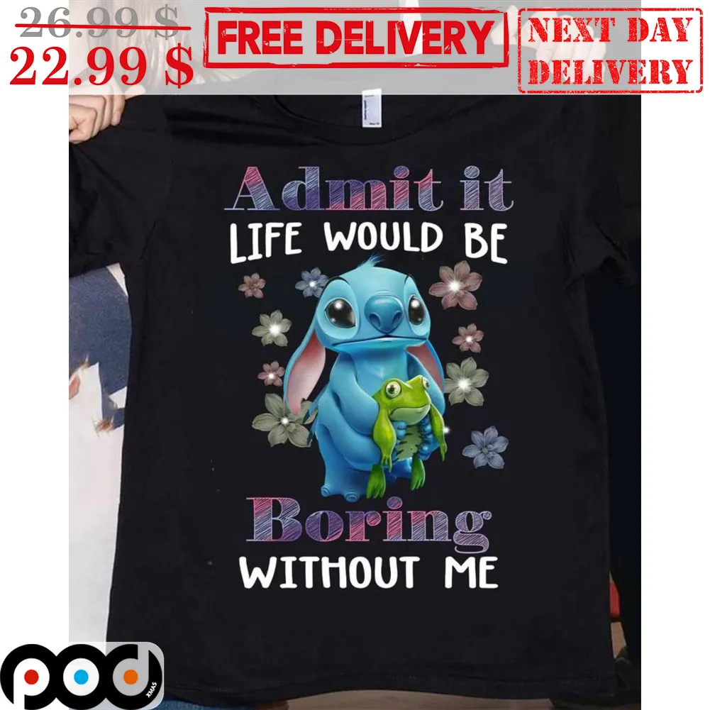 Stitch Admit It Life Would Be Boring Without Me Disney Shirt