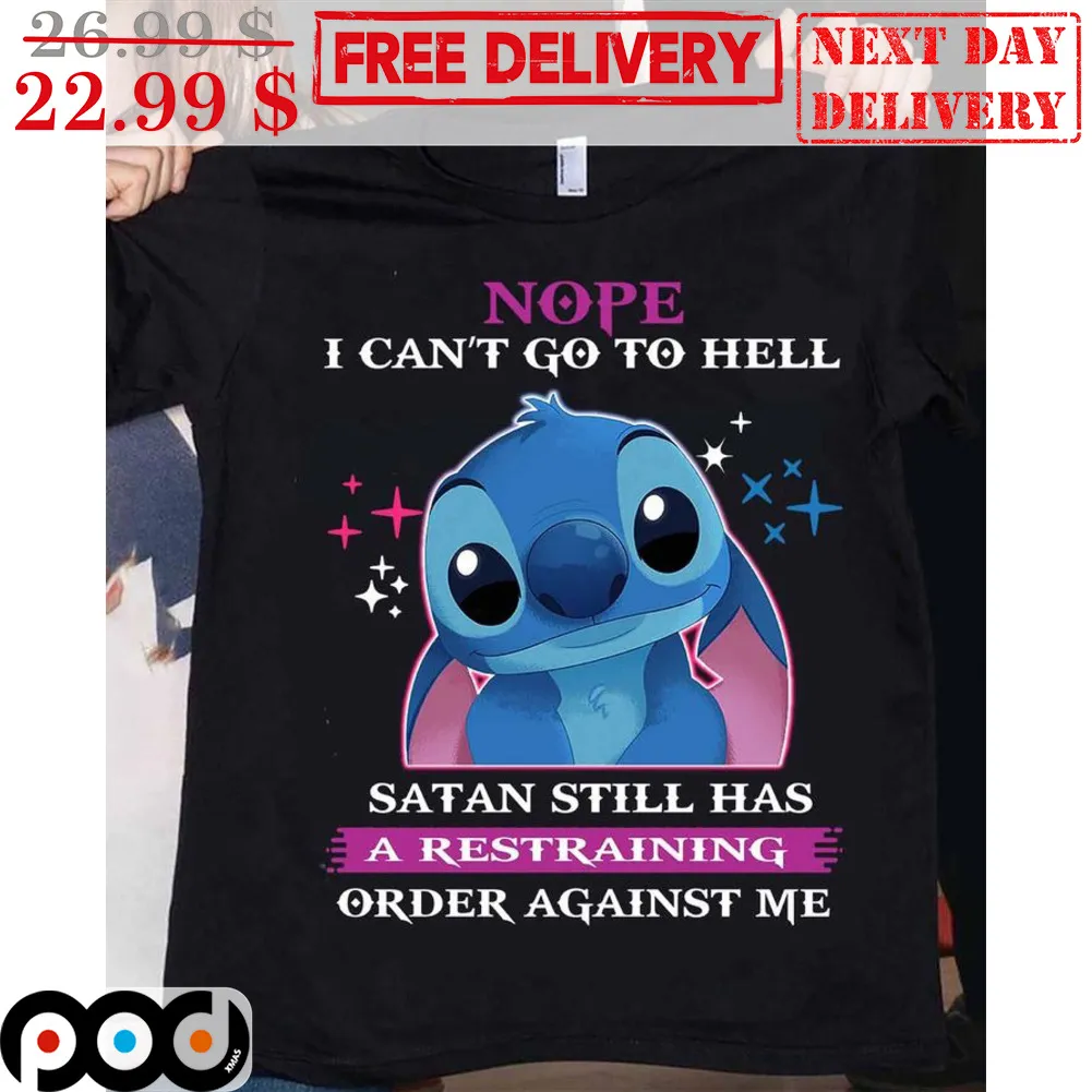 Stitch Nope I Can't Go To Hell Satan Still Has A Restraining Order Against Me Disney Shirt