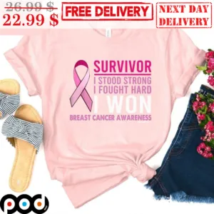 Survivor I Stood Strong I Fought Hard I Won Breast Cancer Awareness Shirt