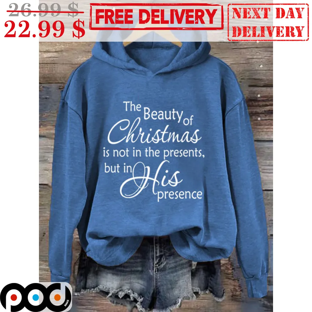 The Beauty Of Christmas Is Not In The Presents But In His Presence Shirt
